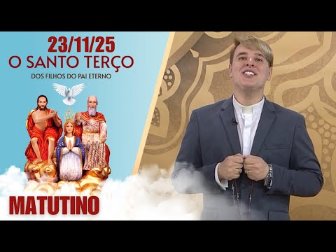 O Santo Terço dos Filhos do Pai Eterno - Matutino - 23/11/25