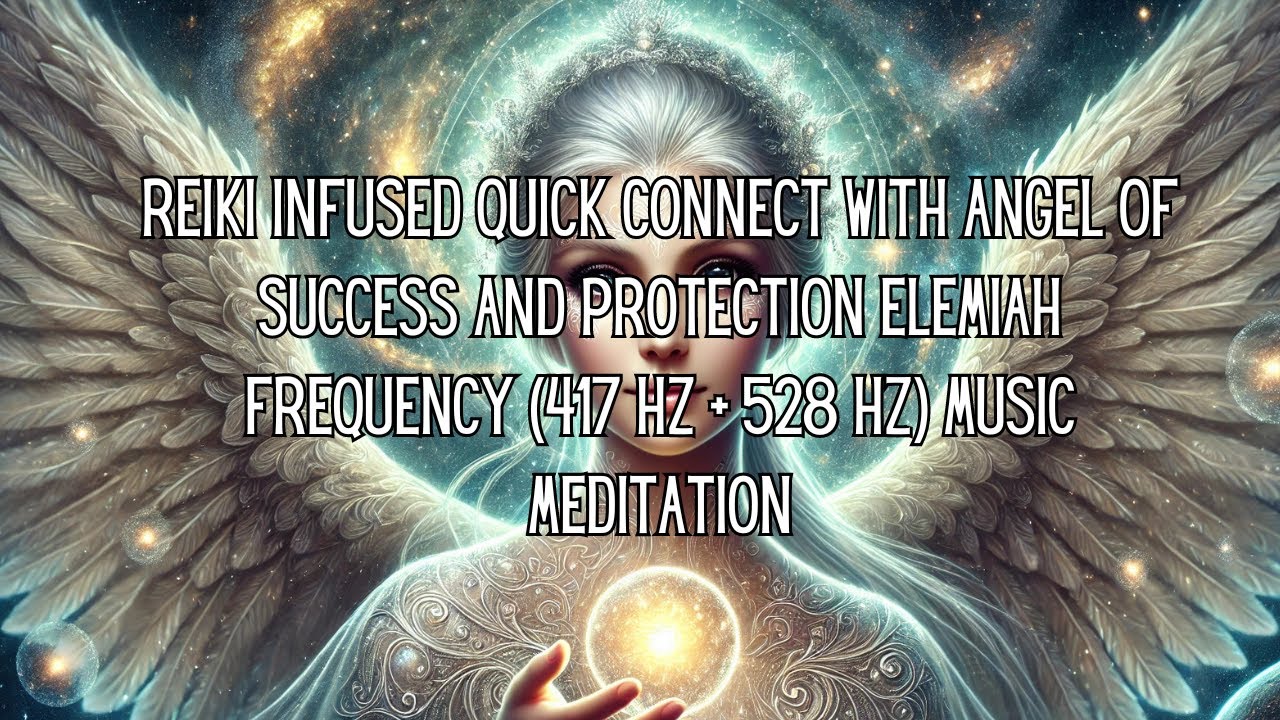 Reiki Infused Quick Connect To Angel of Success Elemiah Frequency (417 ...