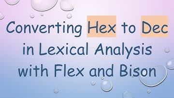 Converting Hex to Dec in Lexical Analysis with Flex and Bison