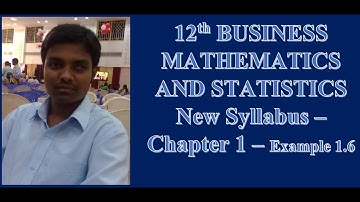 12th BUSINESS MATHEMATICS AND STATISTICS New Syllabus – Chapter 1 – Example 1.6