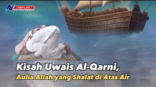 Kisah Uwais Al-Qarni, Aulia Allah yang Shalat di Atas Air