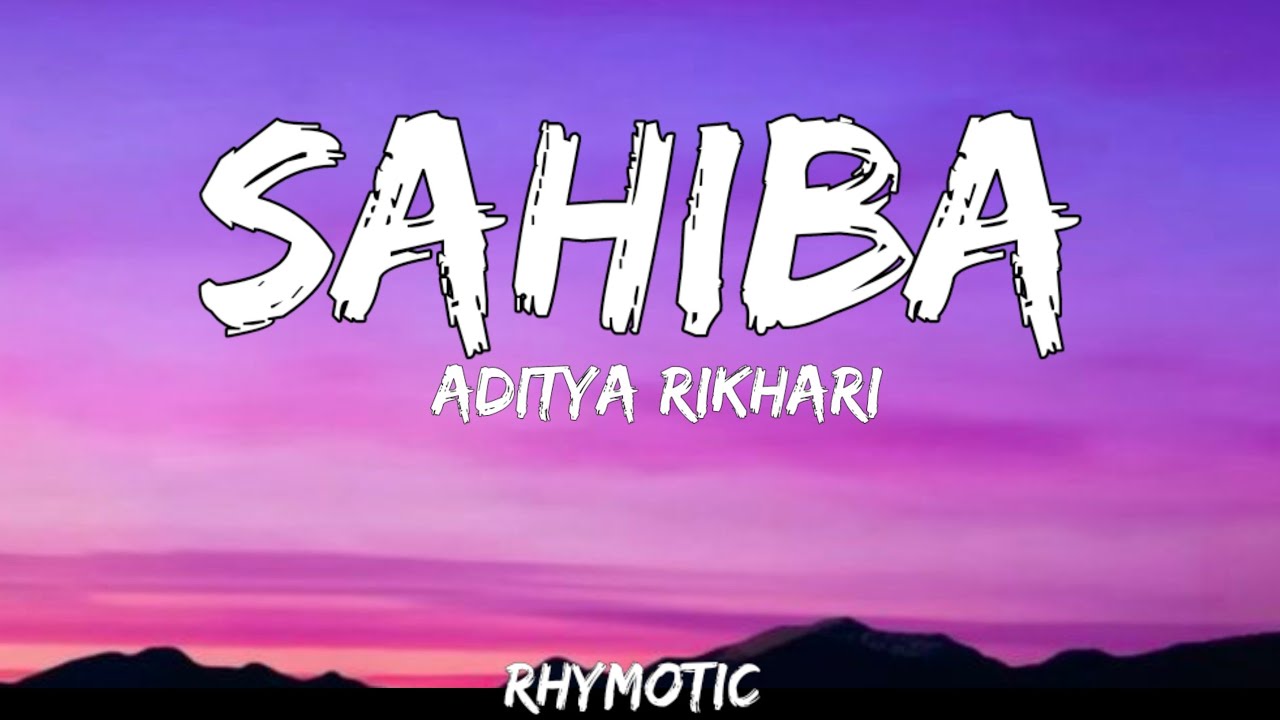 Sahiba Lyrics - Aditya Rikhari . Rhymotic 