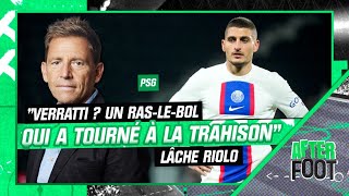 PSG : "Il y a eu un ras-le-bol qui a tourné à la trahison", lâche Riolo au sujet de Verratti