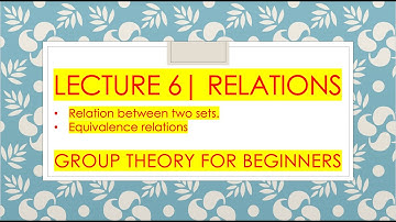 Group Theory for Beginners: 06 |  Relation between two sets | Equivalence Relation.