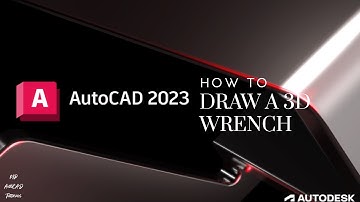 AutoCAD 2023 - How To Draw A 3D Wrench