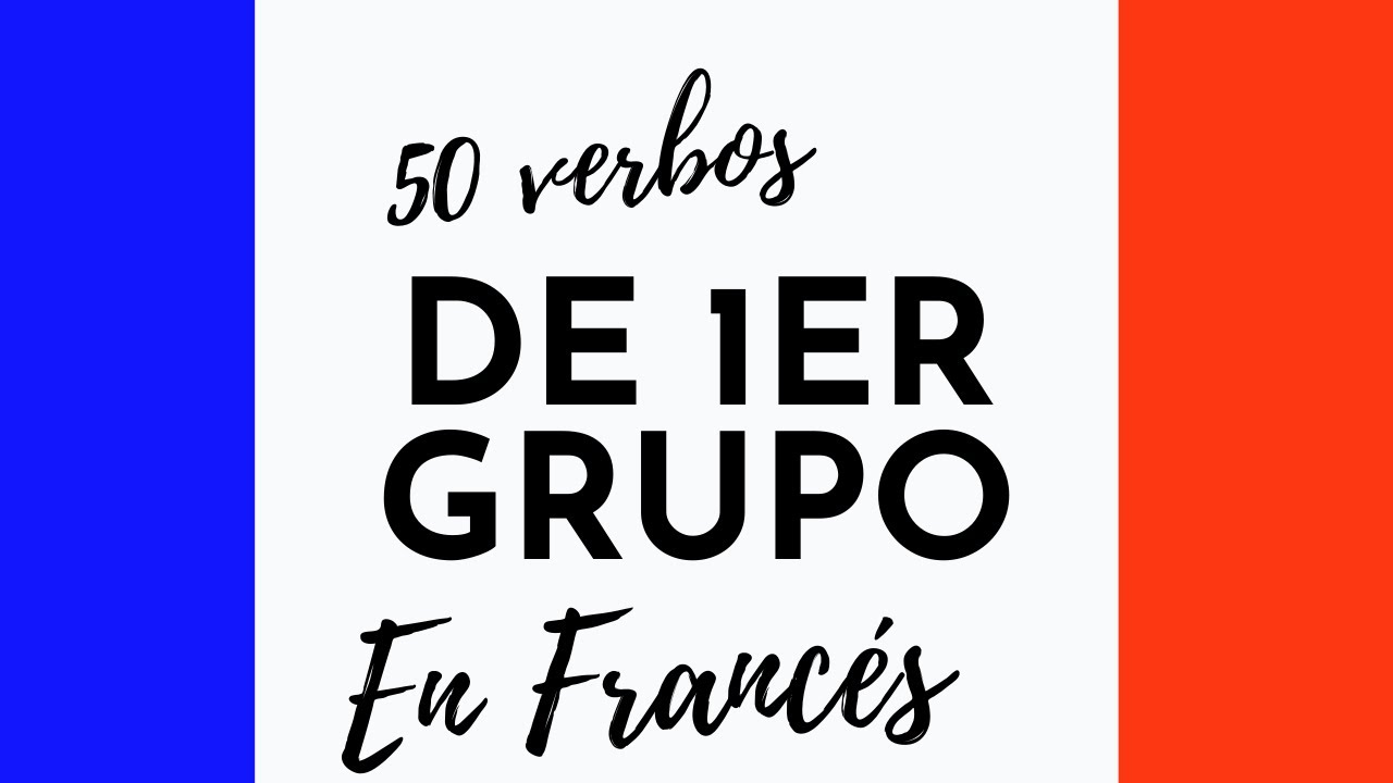 50 VERBOS DE PRIMER GRUPO en FRANCÉS |VERBOS | CURSO DE FRANCÉS |U🔵C⚪F🔴