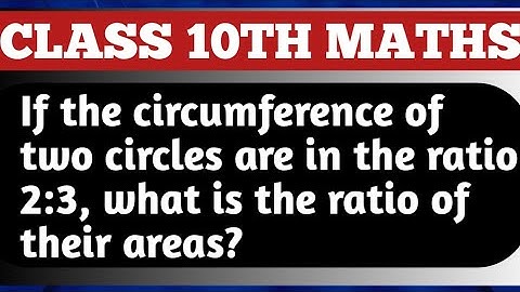 If the circumference of two circles are in the ratio 2:3, what is the ratio of their areas?