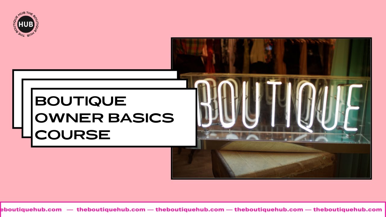 Starting an Online or Brick and Mortar Boutique?  Meet our Boutique Owner Basics Course