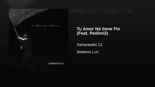 06 - GENERACIÓN 12 - Tu Amor No tiene Fin (feat. Redimi2)