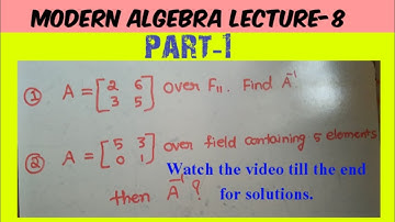 Groups ||Modern Algebra lecture-8 part-1|| ||Find the inverse of matrix A||