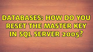 Databases: How do you reset the master key in sql server 2005