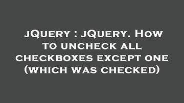 jQuery : jQuery. How to uncheck all checkboxes except one (which was checked)