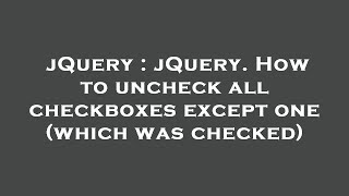jQuery : jQuery. How to uncheck all checkboxes except one (which was checked)