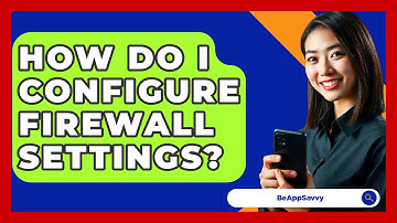 How Do I Configure Firewall Settings? - Be App Savvy