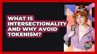 What Is Intersectionality And Why Avoid Tokenism? - Queer Teens United