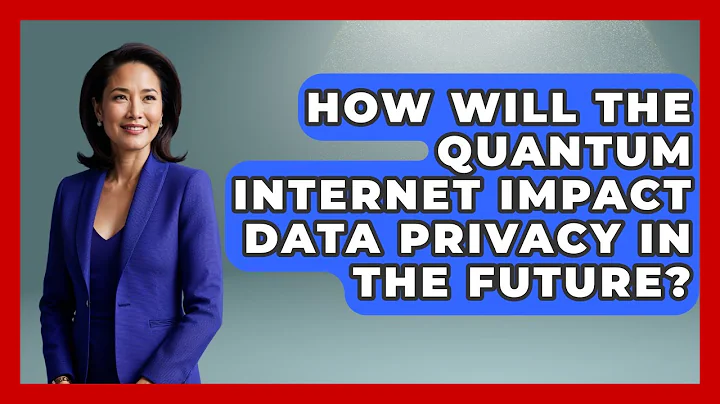 How Will the Quantum Internet Impact Data Privacy in the Future? - Quantum Tech Explained
