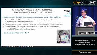 CppCon 2017: Paul Blinzer “Heterogeneous System Architecture - Why Should You Care?”