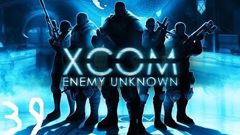 Cooler Plays | Xcom Enemy Unknown | Part 39