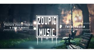 feral fauna - Tincture (Taylor Thomas & CRVE U Remix) @ZoupicMusic