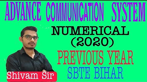 ADVANCE COMMUNICATION SYSTEM||NUMERICAL||PREVIOUS YEAR(2020)||Q.No 2(or) & 4(or)||6TH SEMESTER