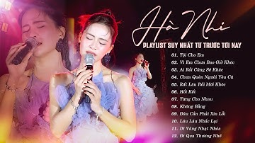 HÀ NHI Live - Playlist SUY NHẤT TỪ TRƯỚC ĐẾN NAY | Tội Cho Em, Ai Rồi Cũng Sẽ Khác, Không Bằng..