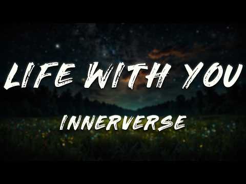 INNERVERSE - Life with You (Lyrics) ft. Paul Schulze, Oliver Cricket, Courtney Storm