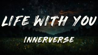 INNERVERSE - Life with You (Lyrics) ft. Paul Schulze, Oliver Cricket, Courtney Storm