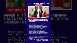 Nigeria, Türkiye Deepen Mining Partnership With New Bilateral Agreement