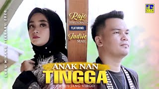 RAJO SIKUMBANG ft INDRIE MAE - ANAK NAN TINGGA [ ] Dendang Minang 2020