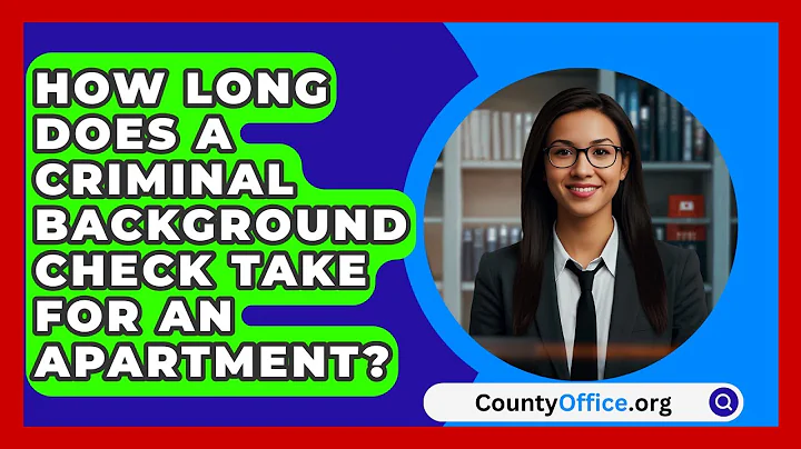 How Long Does A Criminal Background Check Take For An Apartment? - CountyOffice.org