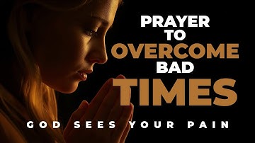 God Sees Your Pain — A Prayer To Overcome Hard Times
