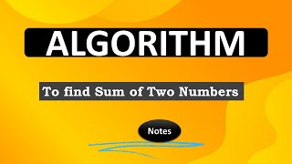 ALGORITHM | ALGORITHM TO FIND SUM OF Two Numbers  | algorithm to print sum of two numbers | example