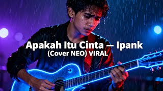 Download Lagu Ipank – Apakah Itu Cinta (Rock Sad Epic Cover NEO) | Fast Solo Guitar + Fast Vocal MP3