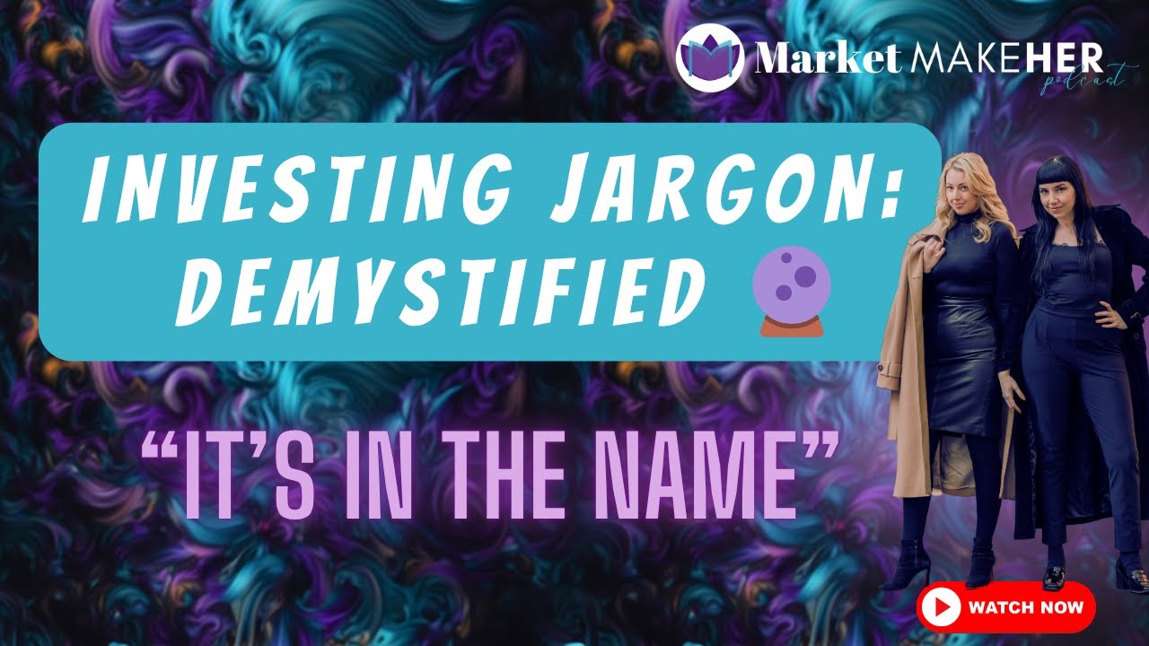 Investing Jargon Demystified: Top Finance Terms To Know | Market MakeHer Podcast Ep. 94