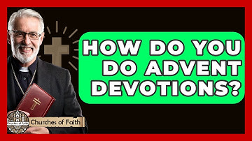 How Do You Do Advent Devotions? - Churches Of Faith