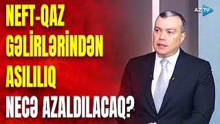 Neft-qaz gəlirlərindən asılılıq bu yolla aşağı salınacaq: gələn il üçün hansı proqnozlar var?