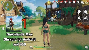 Dawnlands Gameplay Part 1 Tutorial, Global launch Max Graphics Setting (iOS, Android)