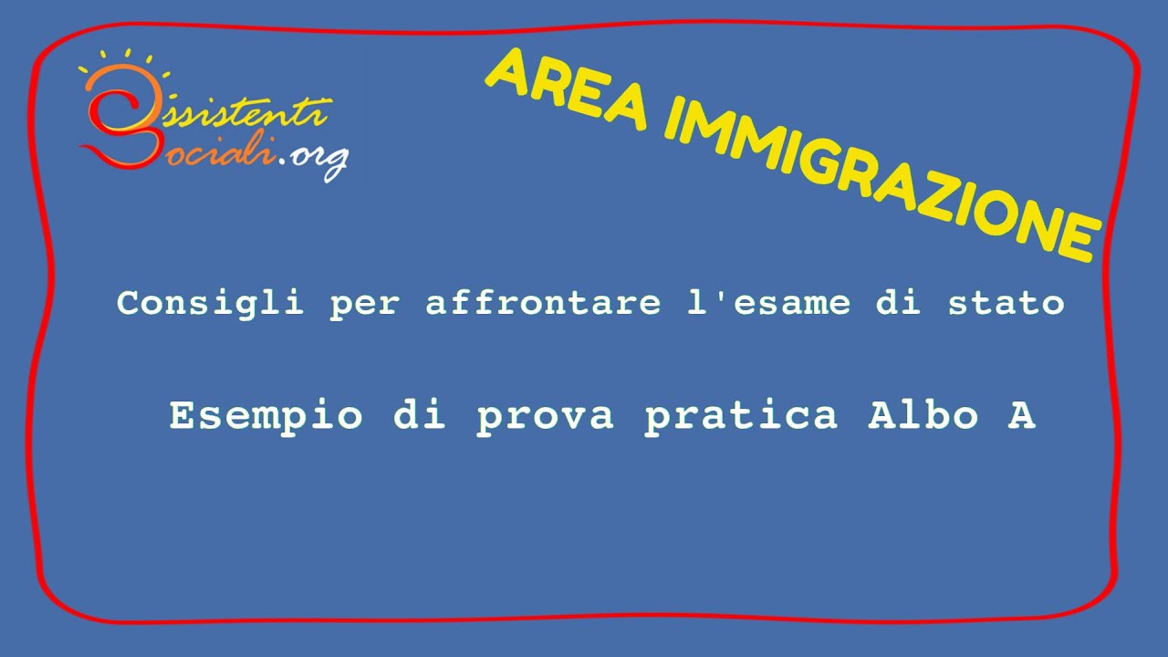 Esempio di prova pratica esame di stato albo A- AREA IMMIGRAZIONE