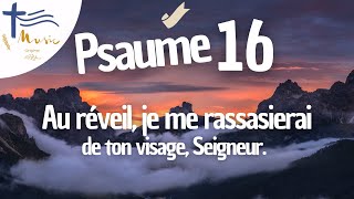 Psaume 16 • Au réveil, je me rassasierai de ton visage, Seigneur Psaume 16 • Au réveil, je me rassasierai de ton visage, Seigneur