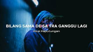 DJ BILANG SAMA DE SA TRA GANGGU LAGI - RIZAL PAPUTUNGAN REMIX 2023