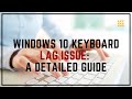 Windows 10 keyboard lag issue a detailed guide