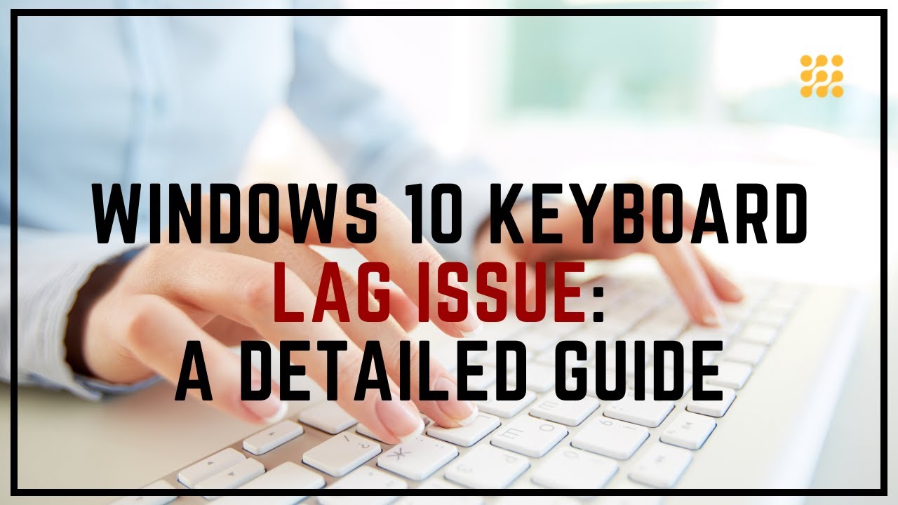 Windows 10 Keyboard Lag Issue A Detailed Guide YouTube