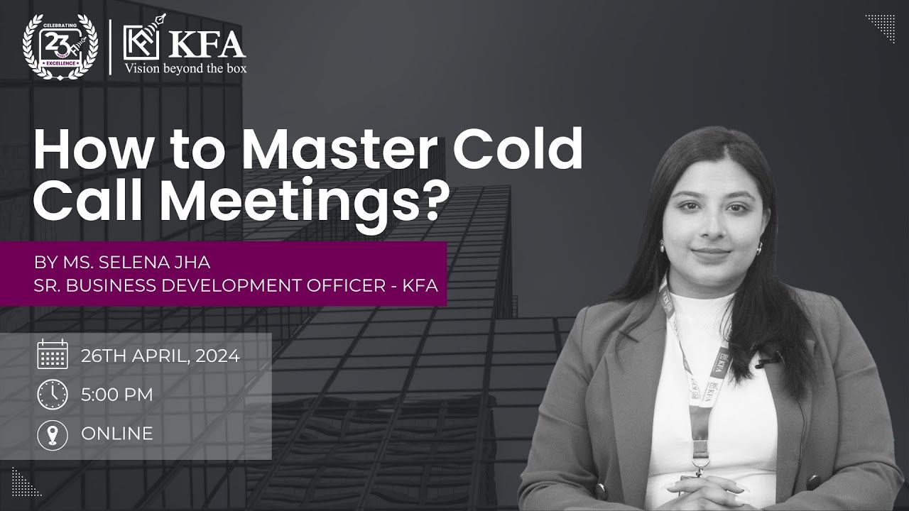How to Master Cold Call Meetings? - Ms. Selena Jha, Sr. Business Development Officer, KFA