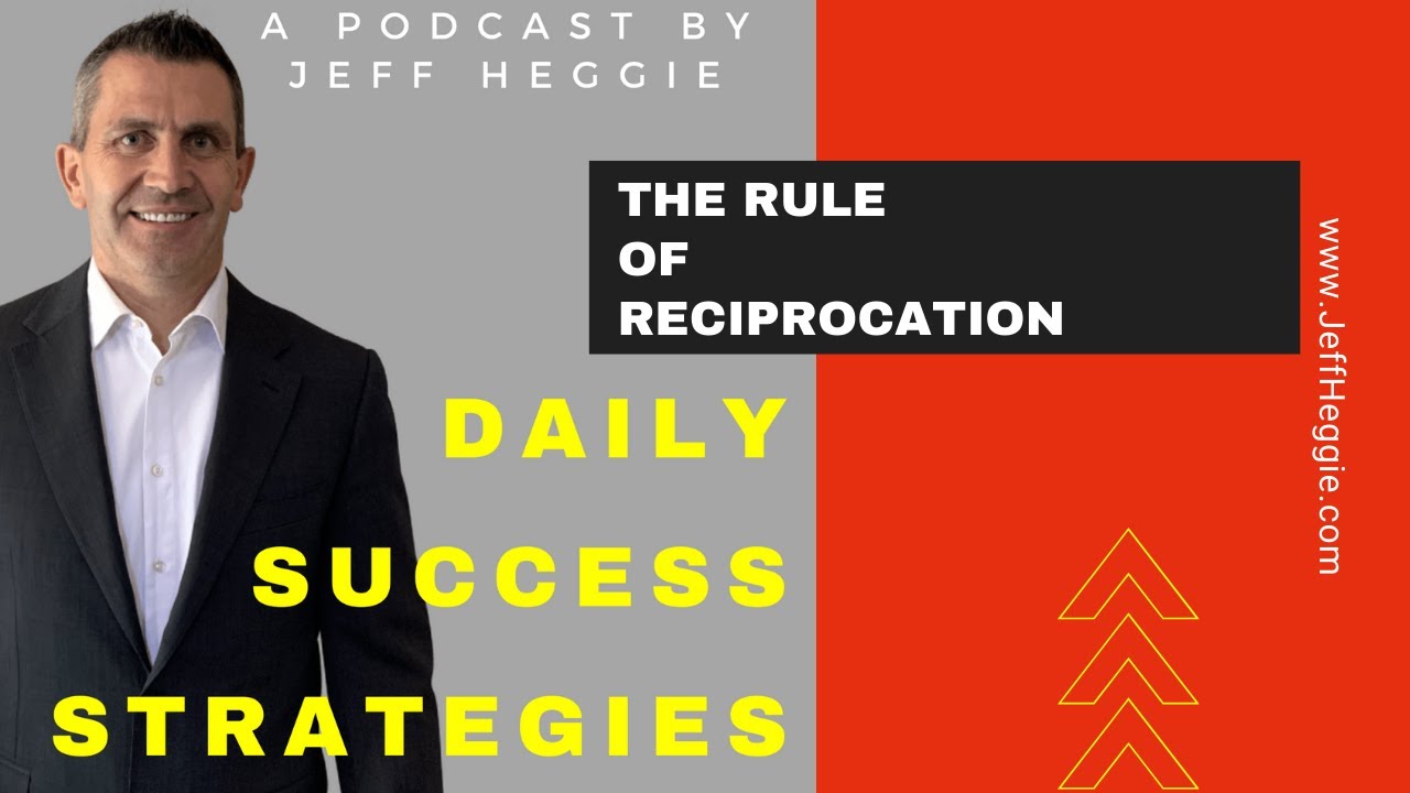 112: The Rule of Reciprocation - Jeff Heggie Daily Success Strategies
