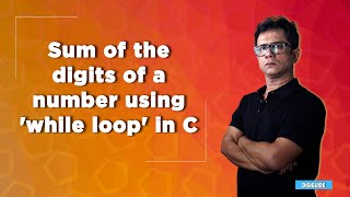 Sum of the digits of a number using 'while loop' in C language