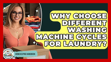 Why Choose Different Washing Machine Cycles For Laundry? - Homekeeping Handbook