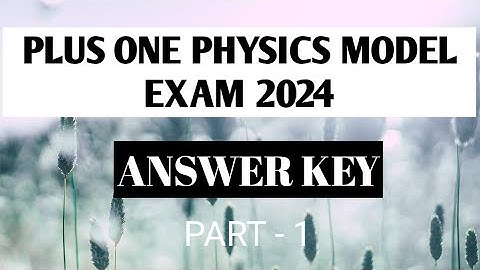 PLUS ONE PHYSICS MODEL EXAM ANSWER KEY 2024 | PART - 1 |