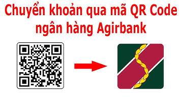 Cách chuyển tiền bằng mã QR ngân hàng Agribank