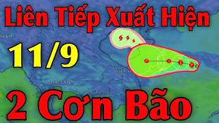 Liên tiếp xuất hiện 2 cơn bão | Dự báo thời tiết hôm nay ngày mai 11/9 và dự báo cho 10 ngày tới
