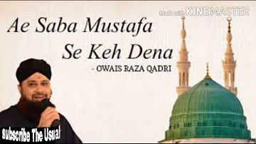 Ae Saba Mustafa Se Keh Dena | Al Haj Muhammad Owais Raza Qadri | Full HD Naar Shareef